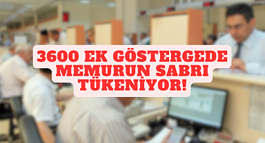 3600 Ek Göstergede Memurun Sabrı Tükeniyor!