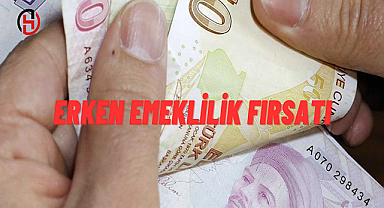 Erken emeklilik fırsatı geliyor