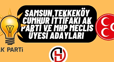 Samsun Tekkeköy Cumhur İttifakı AK Parti ve MHP Meclis Üyesi adayları Tam Liste
