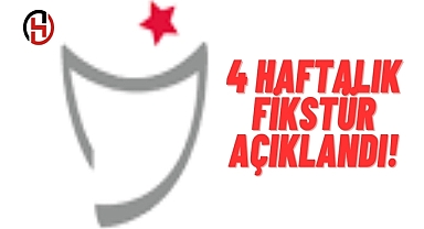 Süper Lig'de 4 haftalık fikstür açıklandı!