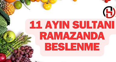 11 AYIN SULTANI RAMAZANDA BESLENME