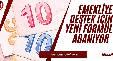 Emekliye destek için yeni formül aranıyor