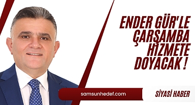 Ender Gür'le Çarşamba Hizmete Doyacak !