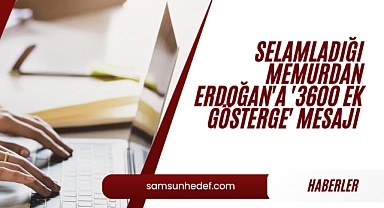 Selamladığı memurdan Erdoğan'a '3600 ek gösterge' mesajı