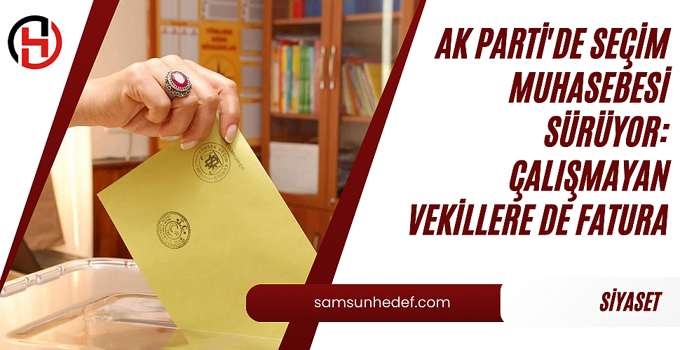 AK Parti'de Seçim Muhasebesi Sürüyor: Çalışmayan Vekillere de Fatura!