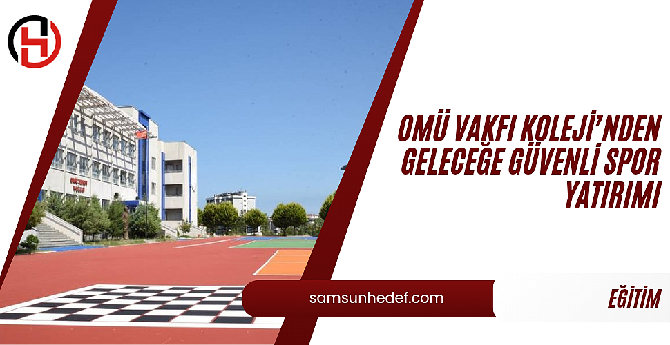 OMÜ Vakfı Koleji’nden Geleceğe Güvenli Spor Yatırımı