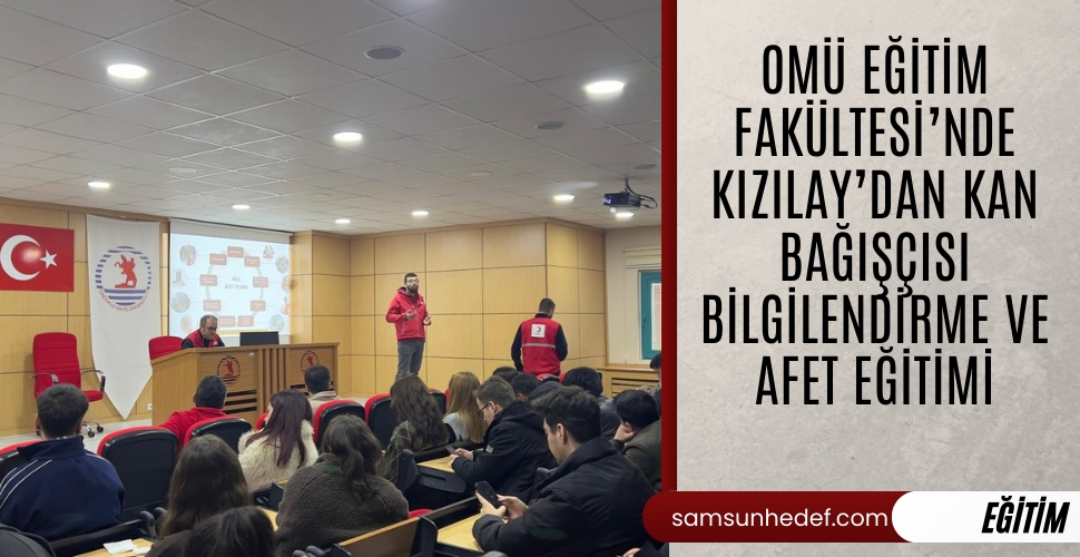 OMÜ Eğitim Fakültesi'nde Kızılay'dan Kan Bağışçısı Bilgilendirme ve Afet Eğitimi
