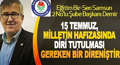 15 Temmuz, Milletin Hafızasında Diri Tutulması Gereken Bir Direniştir.