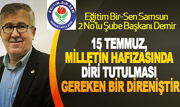 15 Temmuz, Milletin Hafızasında Diri Tutulması Gereken Bir Direniştir.