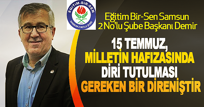 15 Temmuz, Milletin Hafızasında Diri Tutulması Gereken Bir Direniştir.